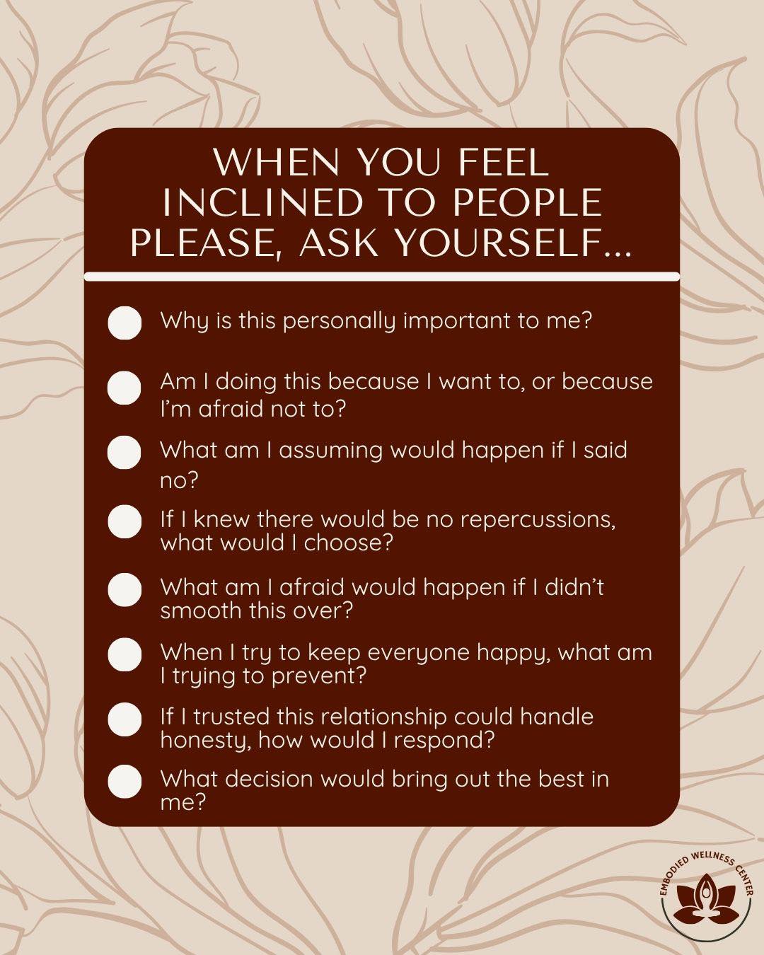 If you're a people pleaser, before you say yes, pause and ask yourself these questions. For more information on people-pleasing, the fears that drive it, and how to work through it, head to the link in our bio to read the latest blog post.
.
.
.
#peoplepleasing #selfreflection #boundaries #anxietyhelp #mindfulnesspractice #emotionalintelligence #selfawarenessjourney #therapytools #personaldevelopment #healingwork #nervoussystem #innerwork #mentalwellness #growthmindset #selftrust #embodiedwellnesscenter #chicagotherapist #chicago #mentalhealth #mentalhealthmatters #chicagogram #therapist #anxiety #therapistsofinstagram #chicagowellness #holistictherapist #mentalhealththerapist #therapistsofig